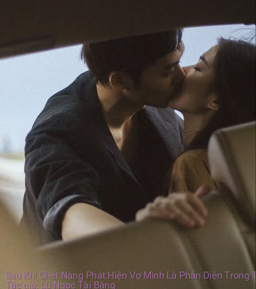 Sau Khi Chết Nàng Phát Hiện Vợ Mình Là Phản Diện Trong Truyện Linh Dị