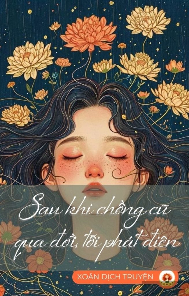 Sau Khi Chồng Cũ Qua Đời, Tôi Phát Điên